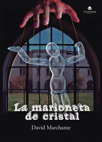 La marioneta de cristal, de MARCHANTE FERNÁNDEZ DAVID.. Editorial Grupo Editorial Círculo Rojo SL, tapa blanda, edición 1.0 en español