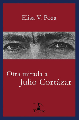 Libro:  Otra Mirada A Julio Cortázar (spanish Edition)