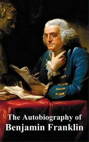 The Autobiography Of Benjamin Franklin, De Benjamin Franklin. Editorial Benediction Classics, Tapa Dura En Inglés