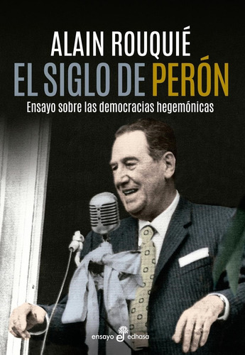 El Siglo De Peron  - Alain Rouquie - Edhasa Riv