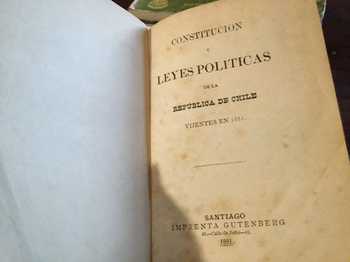 Constitución Leyes Políticas De Chile, Vigentes En 1881 Raro