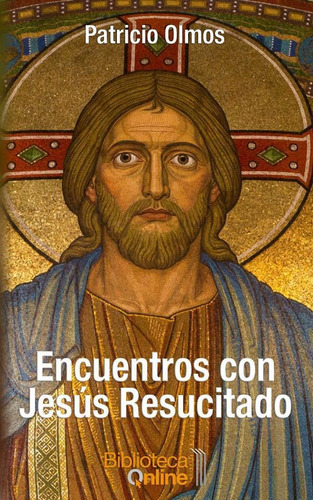 Encuentros Con Jesús Resucitado, De Patricio Olmos. Editorial Bibliotecaonline, Tapa Blanda En Español, 2022