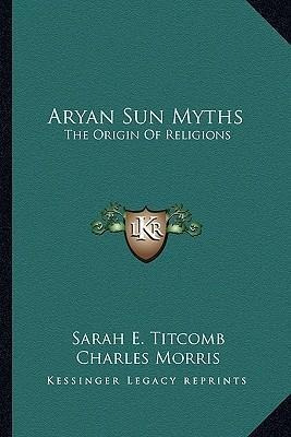 Aryan Sun Myths : The Origin Of Religions - Sarah Elizabe...