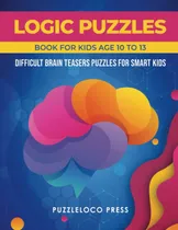 Comprar Libro: Logic Puzzles Book For Kids Age 10 To 13: Difficult B