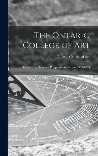 The Ontario College Of Art: Grange Park, Toronto: Prospectus For Session 1928-1929, De Ontario College Of Art. Editorial Hassell Street Pr, Tapa Dura En Inglés