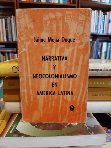 Narrativa Y Neocolonialismo En America Latina, Jaime Mejía.