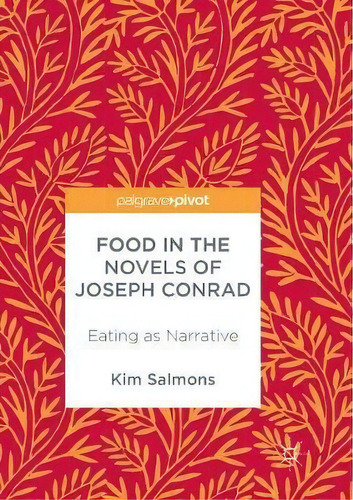 Food In The Novels Of Joseph Conrad, De Kim Salmons. Editorial Springer International Publishing Ag, Tapa Blanda En Inglés