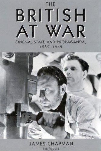 The British At War : Cinema, State And Propaganda, 1939-45, De James Chapman. Editorial Bloomsbury Publishing Plc, Tapa Blanda En Inglés, 2001