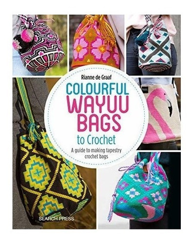 Colourful Wayuu Bags To Crochet : Rianne De Graaf 
