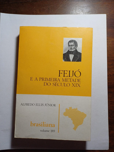 Feijó E A Primeira Metade Do Século Xix - Alfredo Elias Jr.