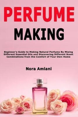 Perfume Making  Beginners Guide To Making Natural Peraqwe