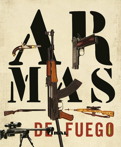 Armas De Fuego (enciclopedia Universal): Armas De Fuego (enciclopedia Universal), De Chris (dir.) Mcnab. Editorial Tikal Ediciones, Tapa Blanda En Español, 2010