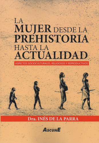 La Mujer Desde La Prehistoria Hasta La Actualidad. Aspectos Socioculturales, Religiosos Y Reproductivos, De De La Parra. Editorial Ascune, Tapa Blanda, Edición 1 En Español, 2024