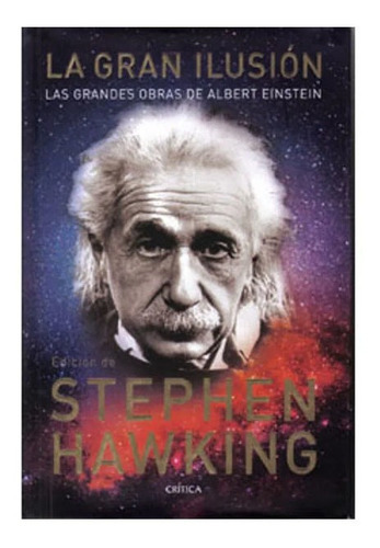 La Gran Ilusión: Las Grandes Obras De Albert Einst, De Stephen Hawking. Editorial Crítica En Español