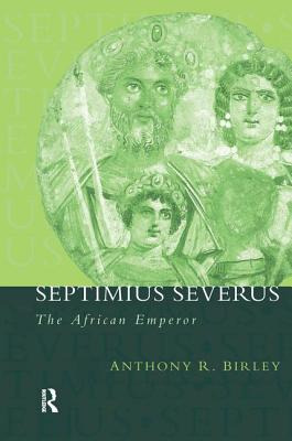 Libro Septimius Severus: The African Emperor - Birley, An...