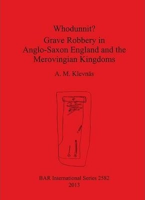 Whodunnit Grave Robbery In Anglo-saxon England And The Me...
