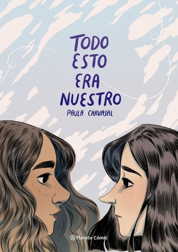 Libro: Todo Esto Era Nuestro. Carvajal, Paula. Planeta Comic