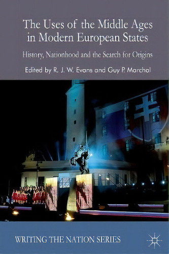 The Uses Of The Middle Ages In Modern European States, De G. Marchal. Editorial Palgrave Macmillan, Tapa Blanda En Inglés