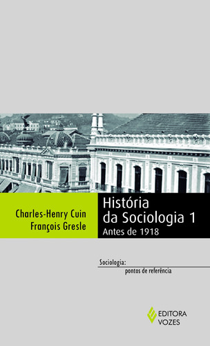 História da sociologia 1: Antes de 1918, de Cuin, Charles-Henry. Editora Vozes Ltda., capa mole em português, 2017