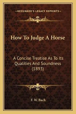 Libro How To Judge A Horse : A Concise Treatise As To Its...