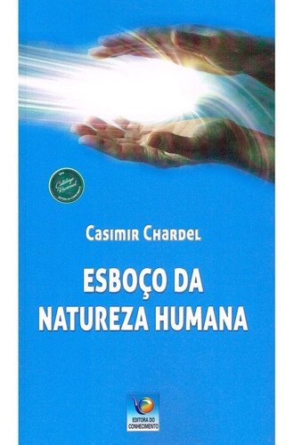 Esboço Da Natureza Humana, De : Casimir Chardel. Série Não Aplica, Vol. Não Aplica. Editora Editora Do Conhecimento, Capa Mole, Edição Não Aplica Em Português, 2022