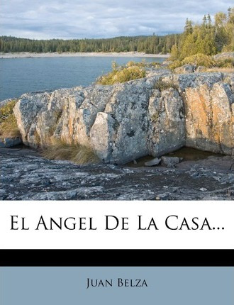 Libro El Angel De La Casa... - Juan Belza