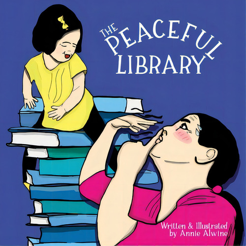 The Peaceful Library: Practicing Positive Behavior In A Library, De Alwine, Annie. Editorial Lightning Source Inc, Tapa Blanda En Inglés