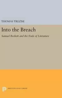 Libro Into The Breach : Samuel Beckett And The Ends Of Li...