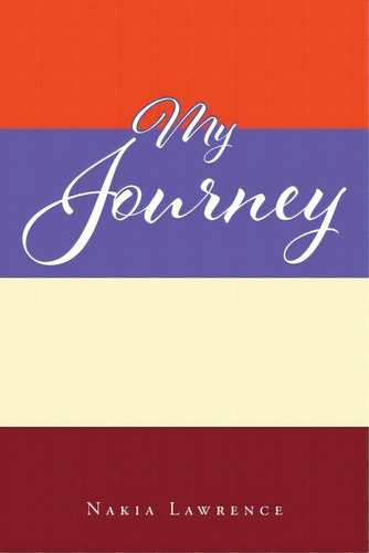 My Journey, De Lawrence, Nakia. Editorial Christian Faith Pub Inc, Tapa Blanda En Inglés