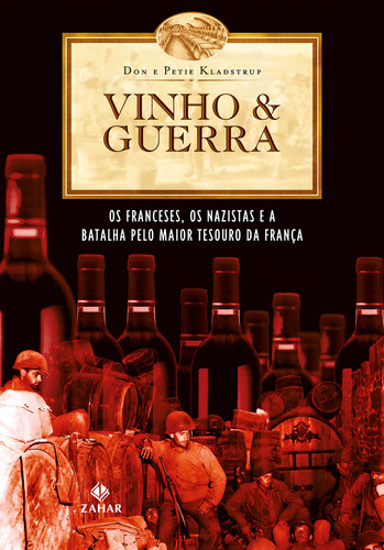 Vinho & Guerra: Os Franceses, Os Nazistas E A Batalha Pelo Maior Tesouro Da França, De Kladstrup, Don. Editorial Editora Schwarcz Sa, Tapa Mole En Português, 2002