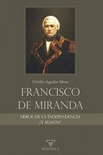 Francisco De Miranda, Heroe De La Independencia Y Mason