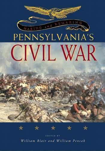 Making And Remaking Pennsylvania's Civil War, De William A. Blair. Editorial Pennsylvania State University Press, Tapa Blanda En Inglés