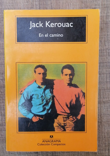 Jack Kerouac. En El Camino. Editorial Anagrama.