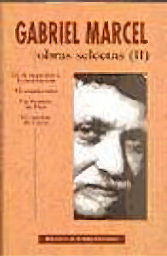 Obras Selectas De Gabriel Marcel. Ii: De La Negaciãâ³n A La Invocaciãâ³n. El Mundo Roto. Un Hom..., De Marcel, Gabriel., Vol. 2. Editorial Biblioteca Autores Cristianos, Tapa Dura En Español