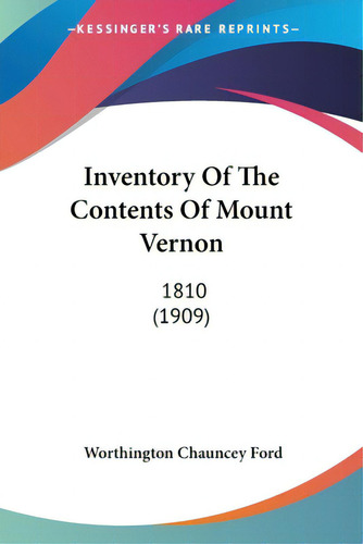 Inventory Of The Contents Of Mount Vernon: 1810 (1909), De Ford, Worthington Chauncey. Editorial Kessinger Pub Llc, Tapa Blanda En Inglés