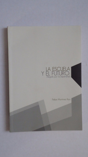 La Escuela Y El Futuro, Felipe Martinez Rizo