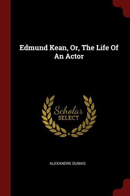 Libro Edmund Kean, Or, The Life Of An Actor - Dumas, Alex...