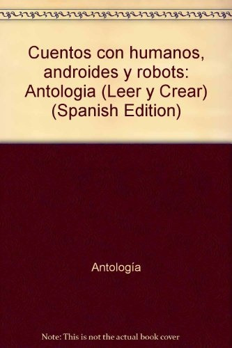 Cuentos Con Humanos, Androides Y Robots - Antologia