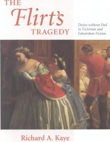 The Flirt's Tragedy, De Richard A. Kaye. Editorial University Virginia Press, Tapa Dura En Inglés