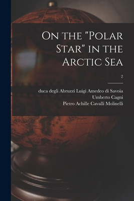 Libro On The Polar Star In The Arctic Sea; 2 - Savoia, Lu...