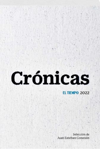 Crônicas: EL TIEMPO 2022, de Varios autores. Serie 9585041097, vol. 1. Editorial CIRCULO DE LECTORES, tapa blanda, edición 2022 en español, 2022