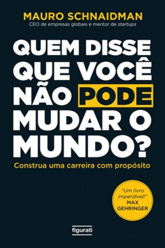 Quem Disse Que Você Não Pode Mudar O Mundo?, De Schnaidman, Mauro. Editora Figurati, Capa Mole Em Português