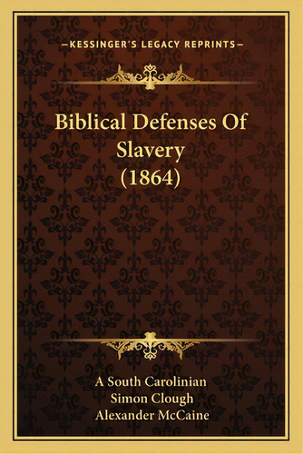 Biblical Defenses Of Slavery (1864), De A. South Carolinian. Editorial Kessinger Pub Llc, Tapa Blanda En Inglés
