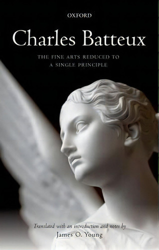 Charles Batteux: The Fine Arts Reduced To A Single Principle, De James O. Young. Editorial Oxford University Press, Tapa Dura En Inglés