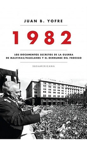 1982 Los Documentos Secretos De La Guerra De Malvinas, de Yofre, Juan Bautista. Editorial Sudamericana, tapa blanda, edición 2011 en español, 2011