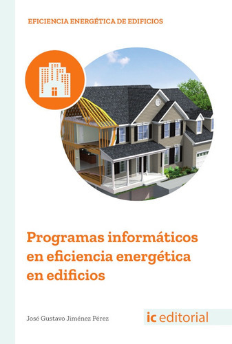 Programas informáticos en eficiencia energética en edificios, de José Gustavo Jiménez Pérez. IC Editorial, tapa blanda en español, 2018
