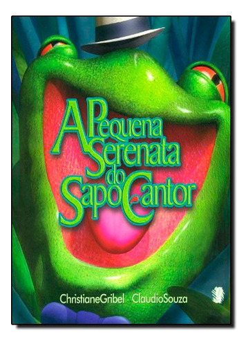 Pequena Serenata Do Sapo Cantor, A, De Christiane / Souza Gribel. Editora Global Em Português