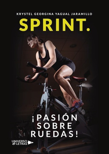 Sprint.: ¡pasión Sobre Ruedas!, De Krystel Georgina Yagual Jaramillo. Editorial Universo De Letras, Tapa Blanda, Edición 1 En Español