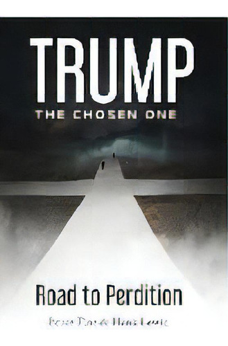 Trump : The Chosen One: Road To Perdition, De Bruce Fine. Editorial Gatekeeper Press, Tapa Dura En Inglés