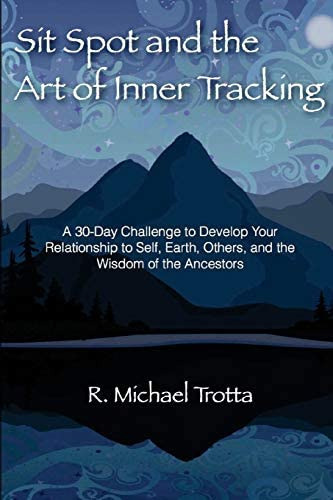 Sit Spot And The Art Of Inner Tracking : A 30-day Challenge To Develop Your Relationship To Self,..., De R Michael Trotta. Editorial Createspace Independent Publishing Platform, Tapa Blanda En Inglés